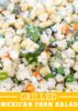 Grilled Mexican Corn Salad