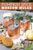 Pumpkin Spice Moscow Mules